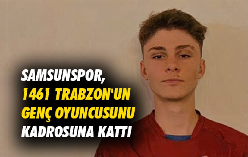 Samsunspor, 1461 Trabzon'un genç oyuncusunu kadrosuna kattı.