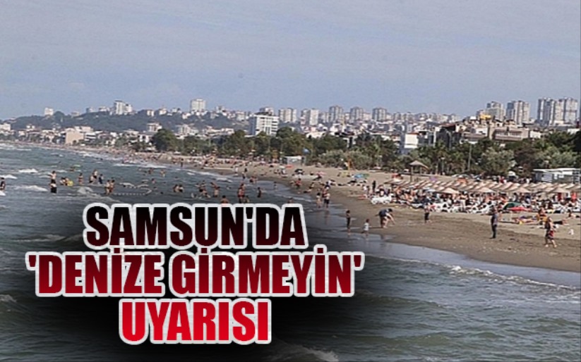 Dalga yüksekliğinin 2 metreyi bulduğu Samsun'da 'denize girmeyin' uyarısı