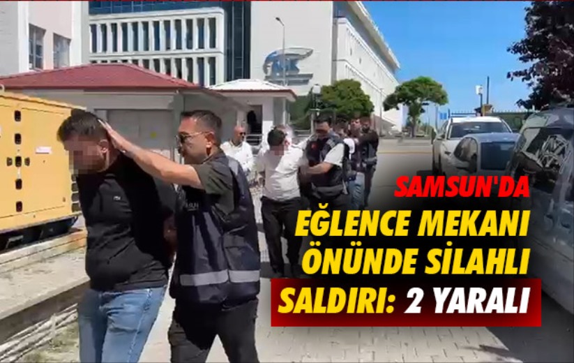 Samsun'da eğlence mekanı önünde silahlı saldırı: 2 yaralı