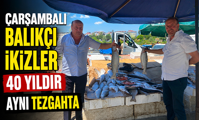 Çarşambalı balıkçı ikizler 40 yıldır aynı tezgahta