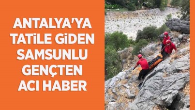 Antalya'ya tatile giden Samsunlu gençten acı haber