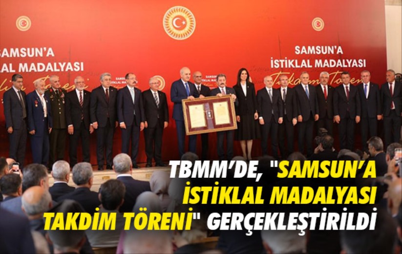 TBMM'de, 'Samsun'a İstiklal Madalyası Takdim Töreni' gerçekleştirildi