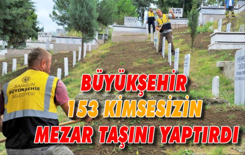 Büyükşehir 153 kimsesizin mezar taşını yaptırdı