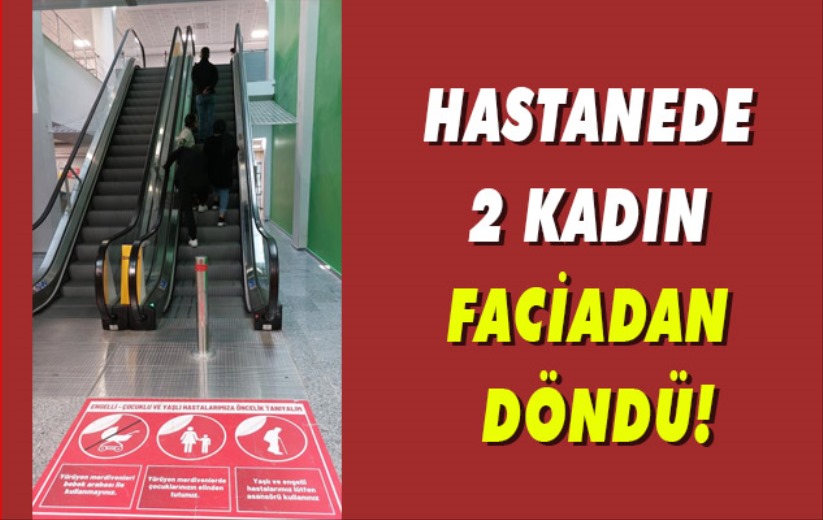 Hastanede 2 kadın faciadan döndü!