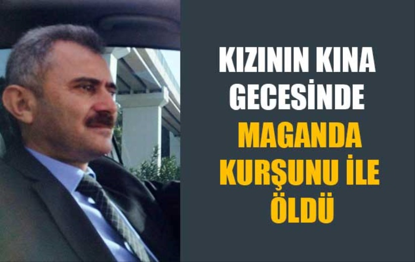 Kızının kına gecesinde maganda kurşunu ile öldü