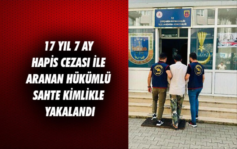 Samsun'da 17 yıl 7 ay hapis cezası ile aranan hükümlü sahte kimlikle yakalandı