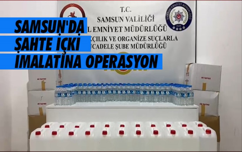 Samsun'da sahte içki imalatına operasyon