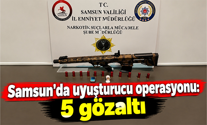Samsun'da uyuşturucu operasyonu: 5 gözaltı