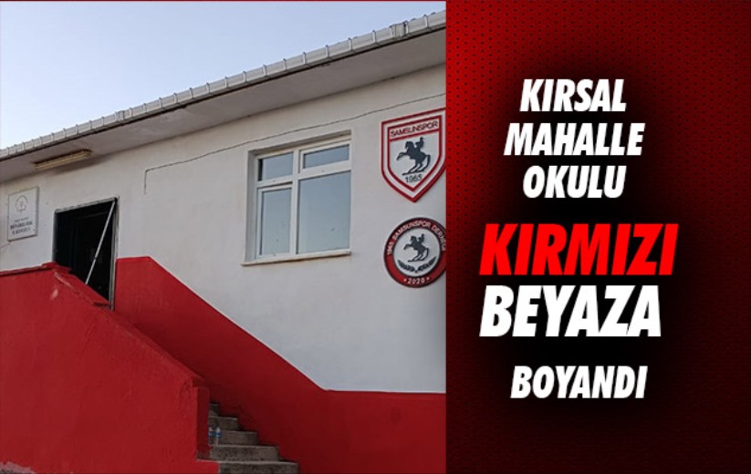 Samsun'da kırsal mahalle okulu kırmızı-beyaza boyandı