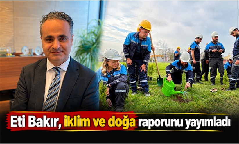 Eti Bakır, iklim ve doğa raporunu yayımladı