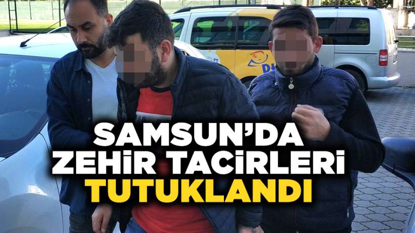 Samsun'da zehir tacirleri tutuklandı