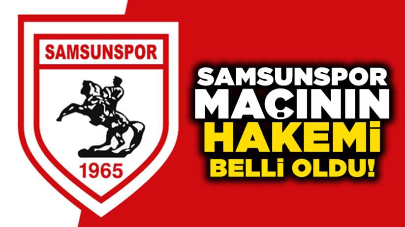 Samsunspor-Hacettepe maçının hakemi belli oldu!