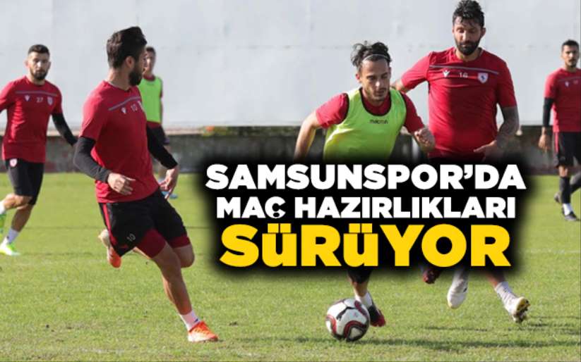 Samsunspor'da maç hazırlıkları sürüyor