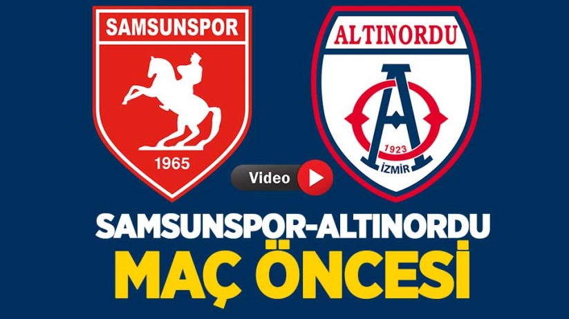 Samsunspor-Altınordu maç öncesi