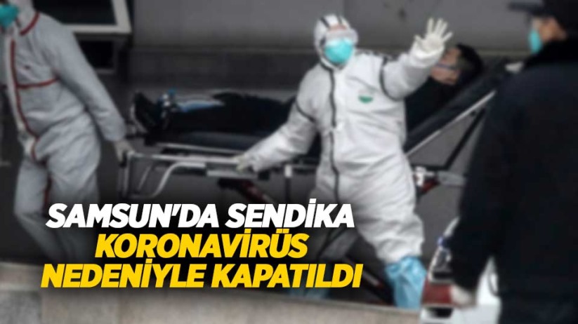 Samsun'da Sendika koronavirüs nedeniyle kapatıldı