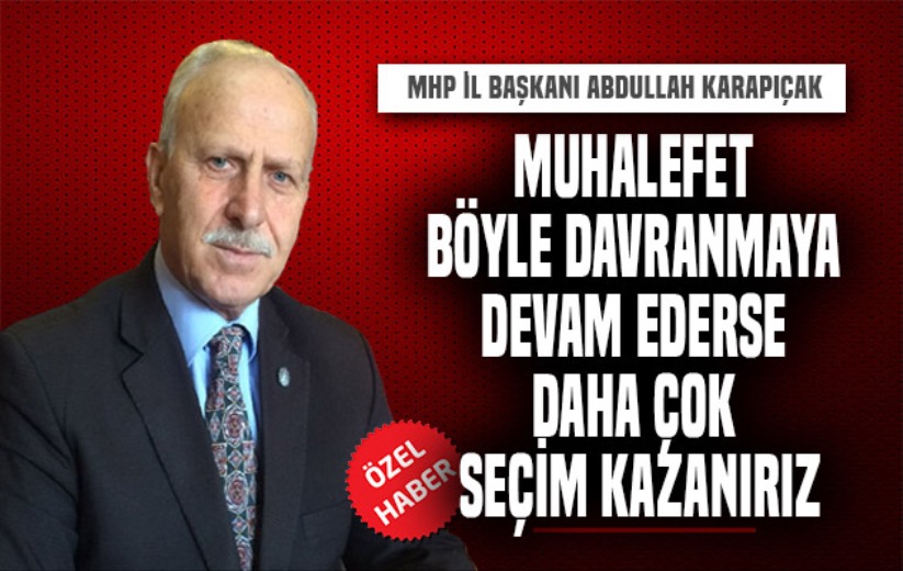 Muhalefet böyle davranmaya devam ederse daha çok seçim kazanırız