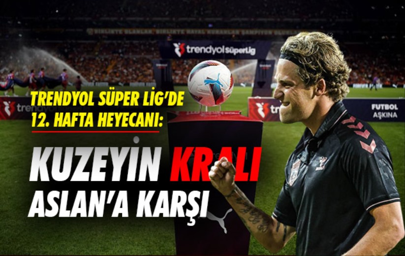 Trendyol Süper Lig'de 12. hafta heyecanı: Kuzeyin Kralı Samsunspor, Aslan'a karşı 