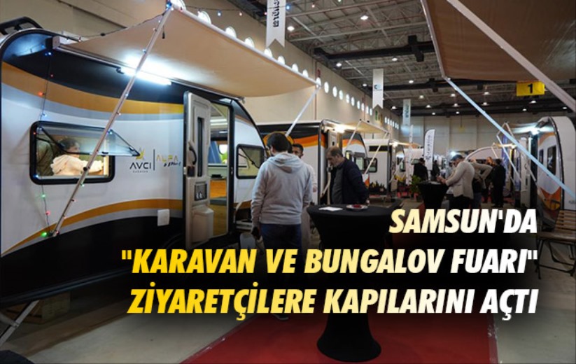 Samsun'da 'Karavan ve Bungalov Fuarı' ziyaretçilere kapılarını açtı