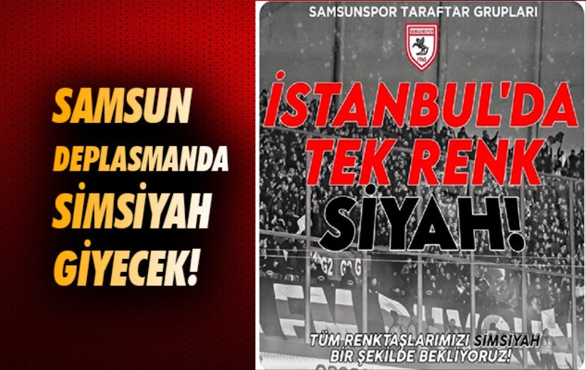 Samsun deplasmanda simsiyah giyecek!