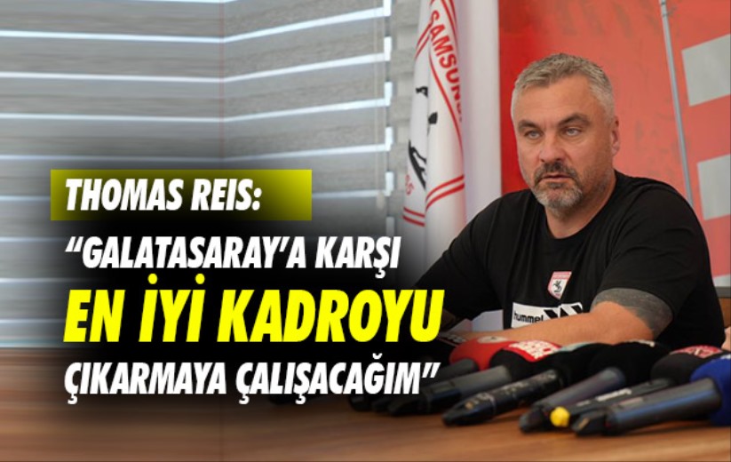 Thomas Reis: 'Galatasaray'a karşı en iyi kadroyu çıkarmaya çalışacağım'