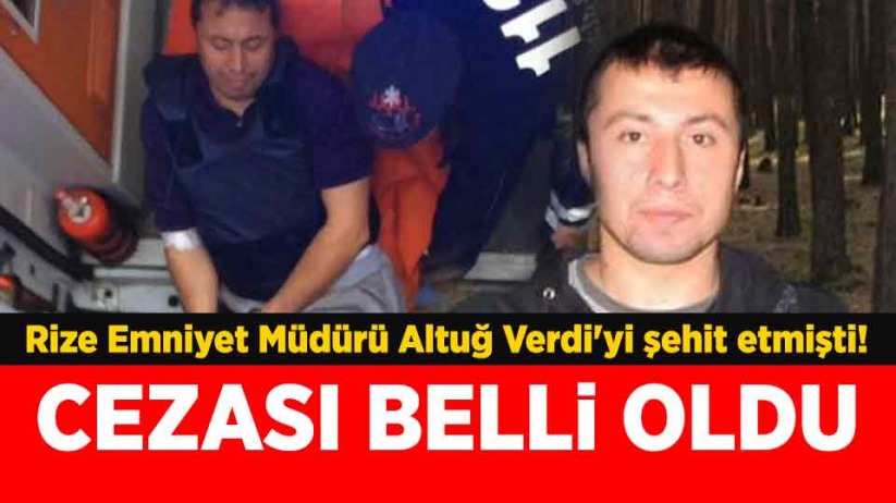 Rize Emniyet Müdürü Altuğ Verdi'yi şehit etmişti! Cezası belli oldu