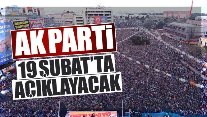 AK Parti 19 Şubat'ta Açıklayacak