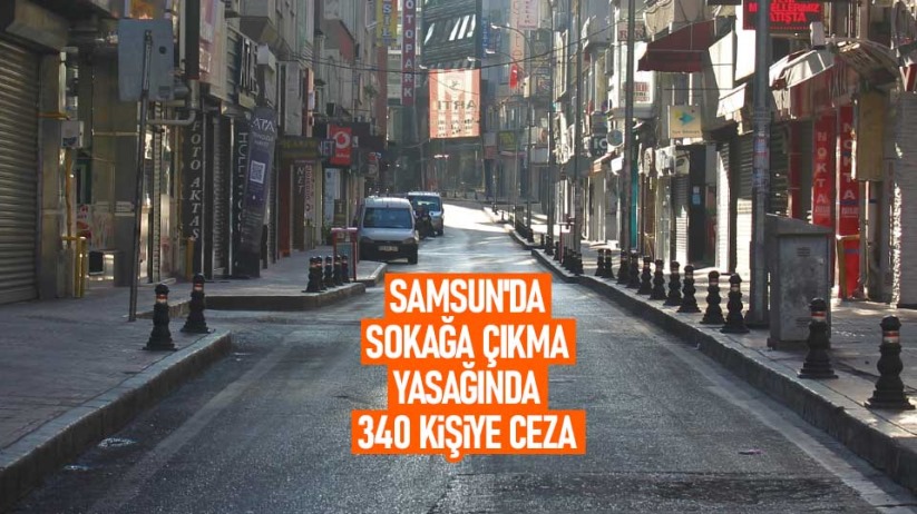 Samsun'da sokağa çıkma yasağında 340 kişiye ceza