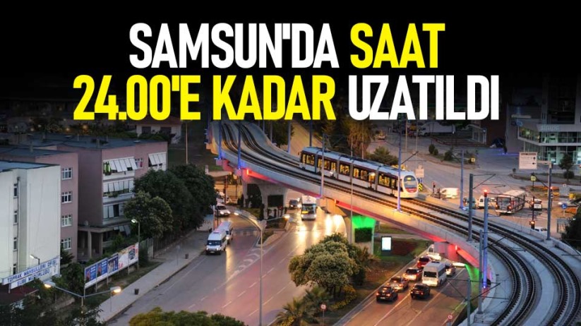 Samsun'da saat 24.00'e kadar uzatıldı