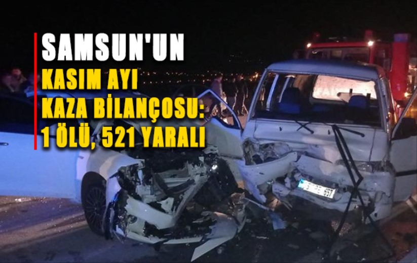 Samsun'un Kasım ayı kaza bilançosu: 1 ölü, 521 yaralı