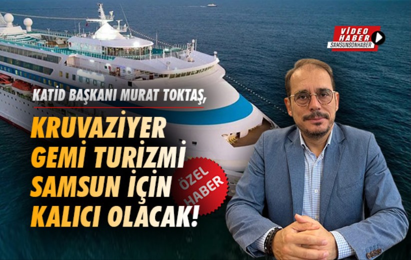 Kruvaziyer Gemi Turizmi Samsun için daimi olacak!