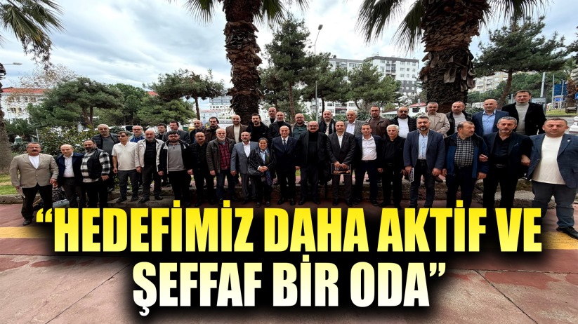 'HEDEFİMİZ DAHA AKTİF VE ŞEFFAF BİR ODA'