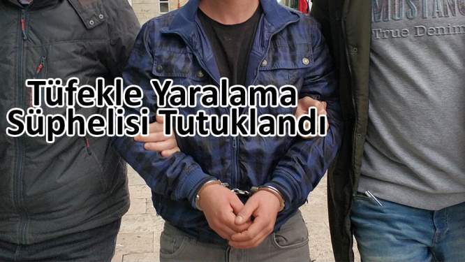 Tüfekle yaralama şüphelisi tutuklandı
