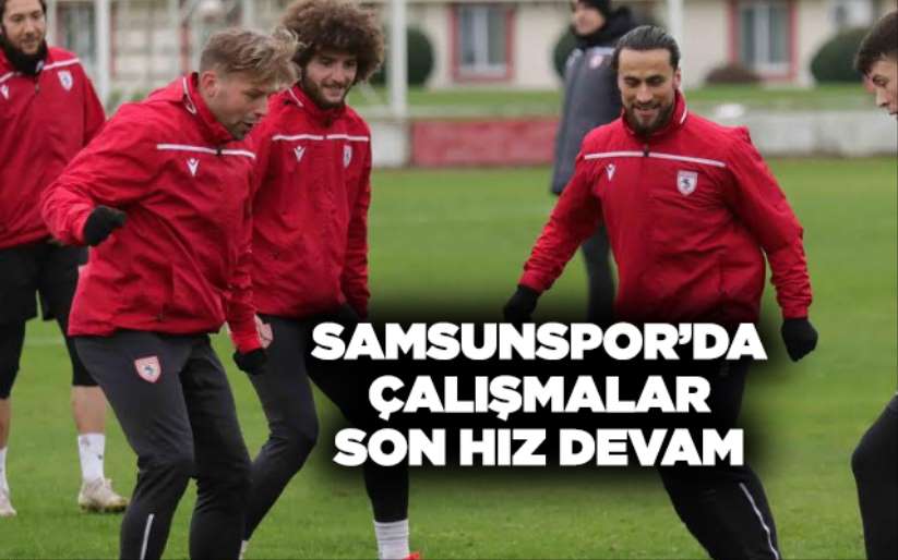 Samsunspor'da çalışmalar son hız devam!