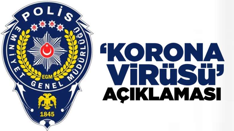 Emniyet Genel Müdürlüğünden 'Korona Virüsü' açıklaması