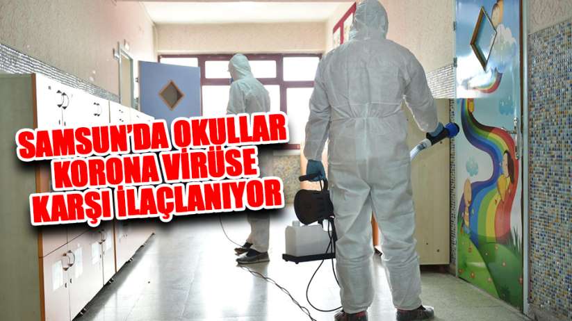 Samsun'daki okullar koronavirüse karşı dezenfekte ediliyor