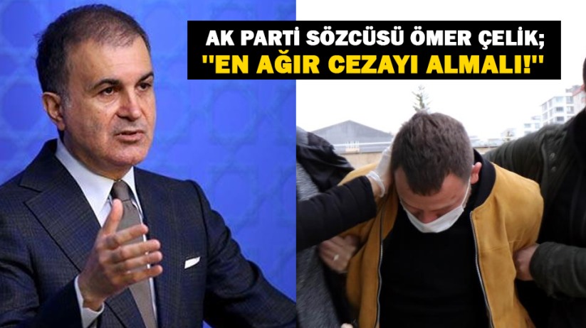 AK Parti Sözcüsü Ömer Çelik; '' En ağır cezayı almalı!''