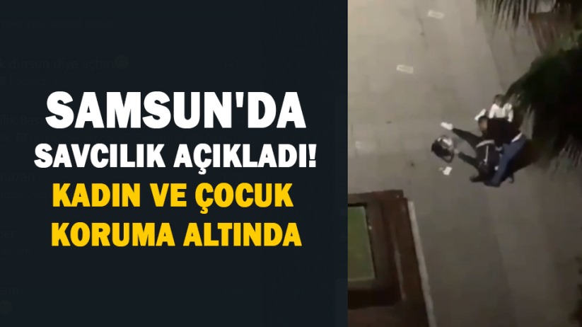 Samsun'da savcılık açıkladı! Kadın ve çocuk koruma altında