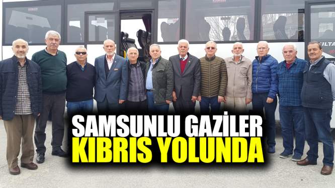 Samsunlu gaziler Kıbrıs yolunda
