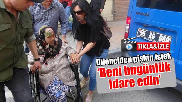 Samsun'da tekerlekli sandalyede dilenirken yakalanan dilencinin pişkinliği