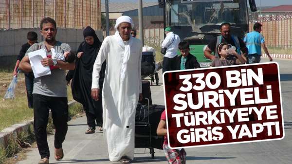 330 bin Suriyeli Türkiye'ye giriş yaptı