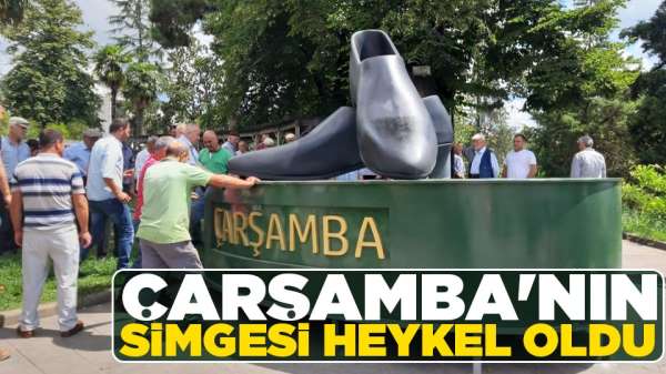 Çarşamba'nın simgesi heykel oldu