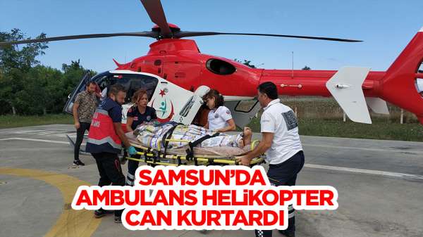 Samsun'da ambulans helikopter can kurtardı