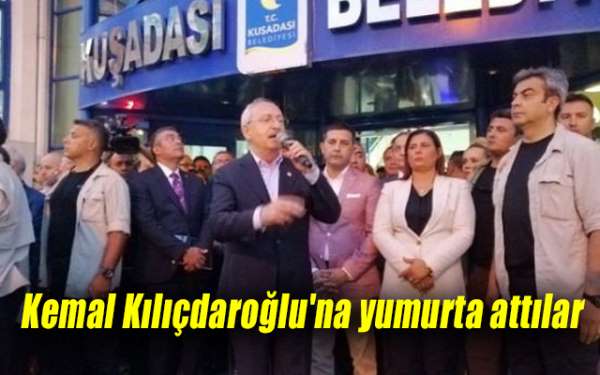 Kemal Kılıçdaroğlu'na yumurta attılar