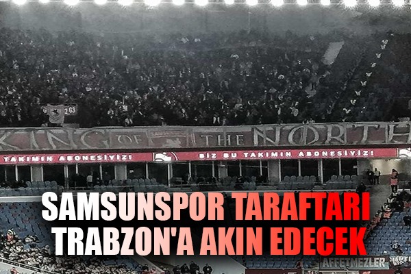 Samsunspor Taraftarı Trabzon'a Akın Edecek