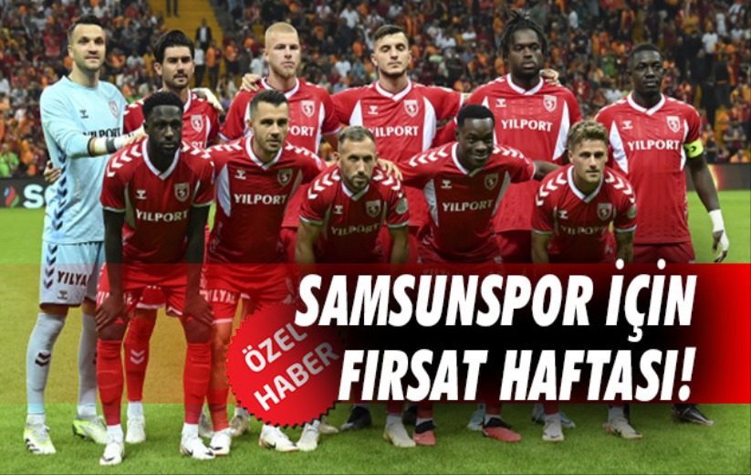 Samsunspor için fırsat haftası!