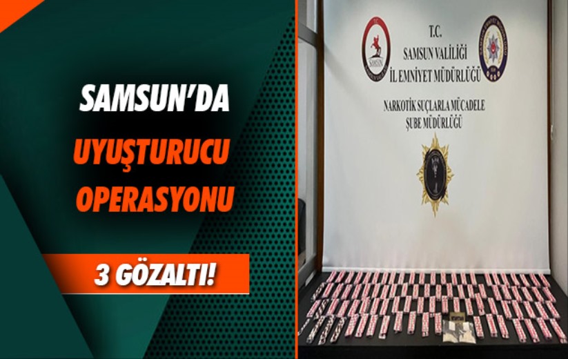 Samsun'da uyuşturucuyla yakalanan 3 kişi gözaltına alındı