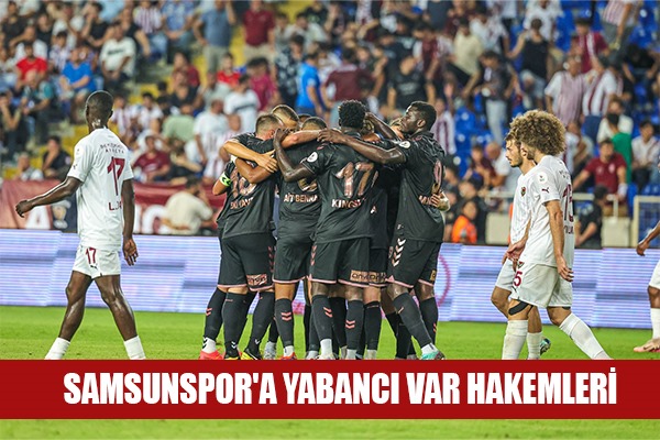 Samsunspor'a Yabancı VAR Hakemleri