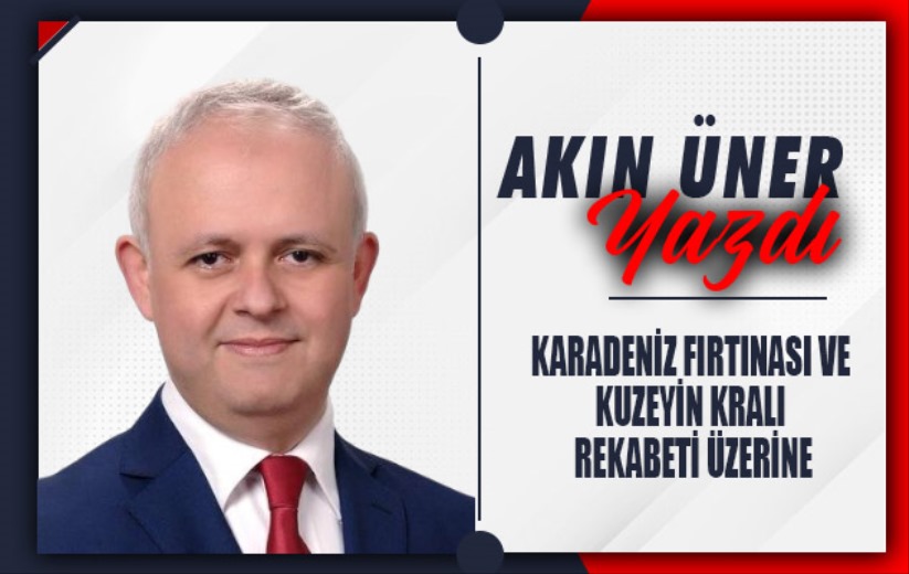 KARADENİZ FIRTINASI VE KUZEYİN KRALI REKABETİ ÜZERİNE