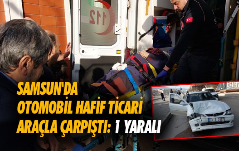 Samsun'da otomobil hafif ticari araçla çarpıştı: 1 yaralı