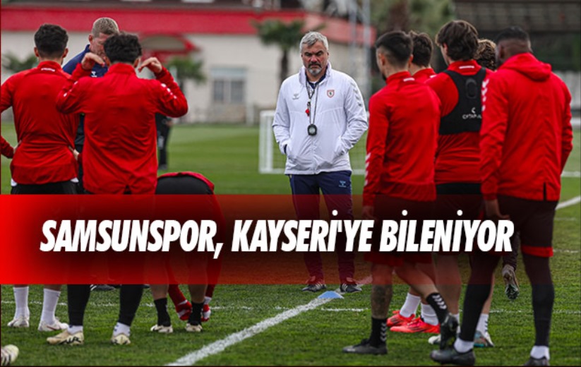 Samsunspor, Kayseri'ye Bileniyor 